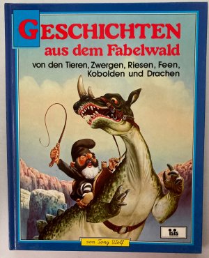 Geschichten aus dem Fabelwald. Von den Tieren, Zwergen, Riesen, Feen, Kobolden und Drachen. Band 6