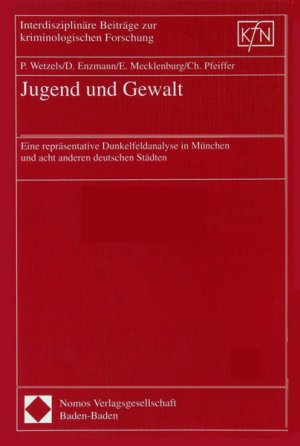 Jugend und Gewalt. Eine repräsentative Dunkelfeldanalyse in München und acht anderern deutschen Städten - Band 17