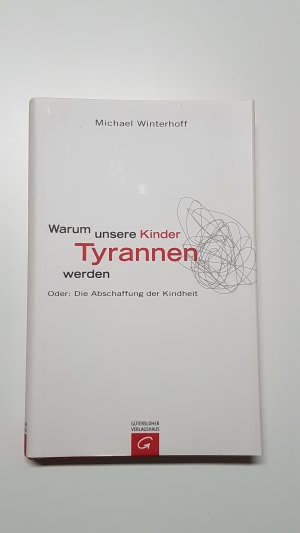 Warum unsere Kinder Tyrannen werden. Oder: Die Abschaffung der Kindheit