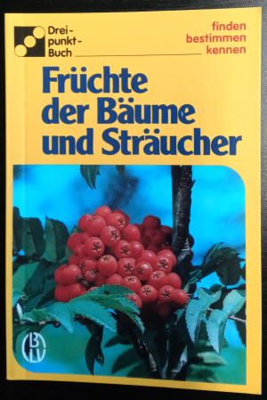 Früchte der Bäume und Sträucher (Dreipunkt-Buch, Bestimmungsbuch)