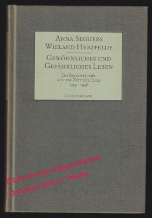 Gewöhnliches und gefährliches Leben: Ein Briefwechsel aus der Zeit des Exils (1939-1946)  - Seghers, Anna/Herzfelde, Wieland