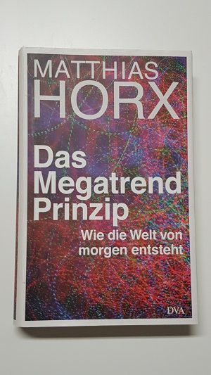 Das Megatrend-Prinzip. Wie die Welt von morgen entsteht