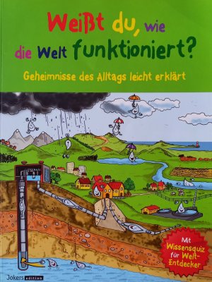 Weißt du, wie die Welt funktioniert? - Geheimnisse des Alltags leicht erklärt - Mit Wissensquiz für Weltentdecker