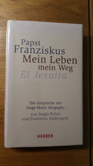 gebrauchtes Buch – Papst Franziskus; Bergoglio – Mein Leben, mein Weg - El Jesuita. Die Gespräche mit Jorge Mario Bergoglio von Sergio Rubin und Francesca Ambrogetti