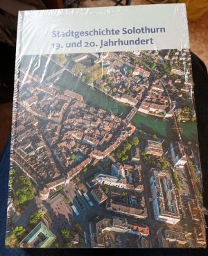 Stadtgeschichte Solothurn 19. und 20. Jahrhundert