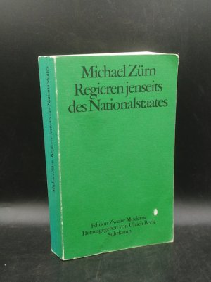 Regieren jenseits des Nationalstaates. Globalisierung und Denationalisierung als Chance (Edition Zweite Moderne)