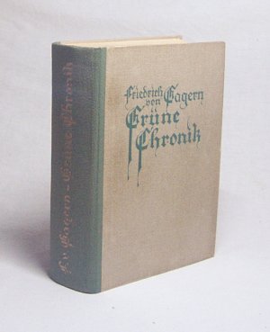 Grüne Chronik / Friedrich von Gagern. [Bildschm. v. Walter Hon]