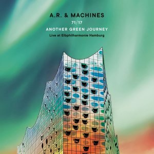 gebrauchter Tonträger – A. R. & Machines  – 71/17 Another Green Journey: Live At Elbphilharmonie Hamburg