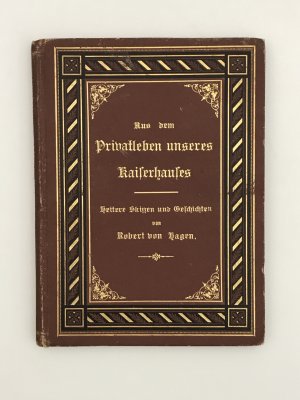 Aus dem Privatleben unseres Kaiserhauses - Heitere Skizzen und Geschichten von Robert von Hagen