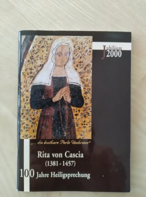 Rita von Cascia (1381 - 1457) 100 Jahre Heiligsprechung