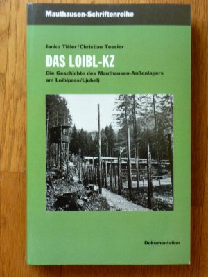 Das Loibl-KZ: Die Geschichte des Mauthausen-Außenlagers am Loiblpass/Ljubelj.