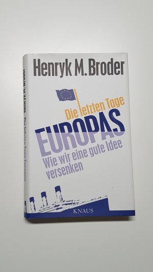 gebrauchtes Buch – Henryk M. Broder – Die letzten Tage Europas. Wie wir eine gute Idee versenken