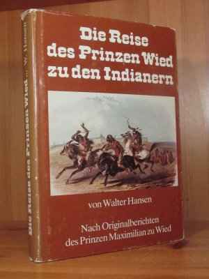 Die Reise des Prinzen Wied zu den Indianern. Nach Originalberichten des Prinzen Maximilian zu Wied.