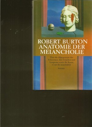 Anatomie der Melancholie. Über die Allgegenwart der Schwermut, ihre Ursachen und Symptome sowie die Kunst, es mit ihr auszuhalten.