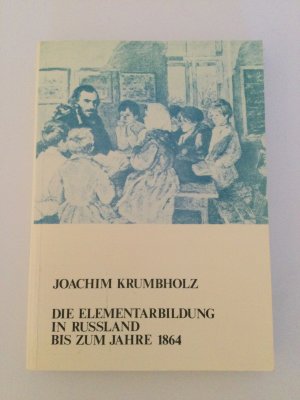 Die Elementarbildung in Rußland bis zum Jahre 1864 - Ein Beitrag zur Entstehung des Volksschulstatus vom 14. Juli 1864