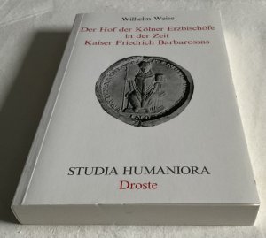 Der Hof der Kölner Erzbischöfe in der Zeit Kaiser Friedrich Barbarossas