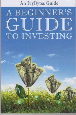 A Beginner's Guide to Investing: How to Grow Your Money the Smart and Easy Way