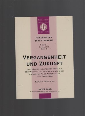 gebrauchtes Buch – Edgar Machel – Vergangenheit und Zukunft - Eine Gemeindewachstumsstudie des Westdeutschen Verbandes der Siebenten-Tags Adventisten von 1945-1990