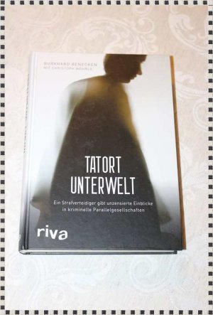 gebrauchtes Buch – Benecken, Burkhard; Wöhrle – Tatort Unterwelt - Ein Strafverteidiger gibt unzensierte Einblicke in kriminelle Parallelgesellschaften