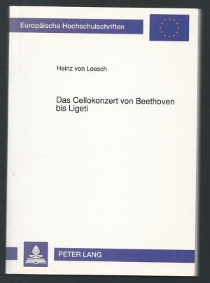 Das Cellokonzert von Beethoven bis Ligeti. Ästhetische und kompositionsgeschichtliche Wandlungen einer musikalischen Gattung.