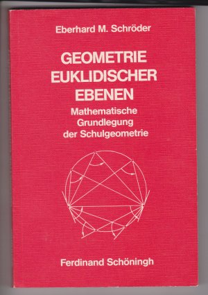 Geometrie euklidischer Ebenen - Mathematische Grundlegung der Schulgeometrie