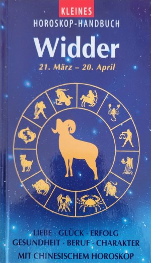 Das kleine Sternzeichenbuch Widder. 21. März - 20. April. ( Liebe, Glück, Erfolg, Gesundheit, Beruf, Charakter.)