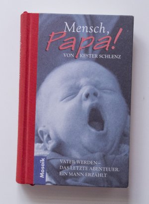 gebrauchtes Buch – Kester Schlenz – Mensch Papa!: Vater werden - Das letzte Abenteuer