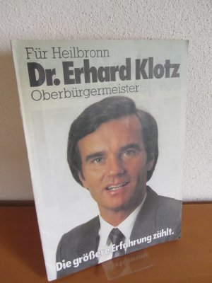 gebrauchtes Buch – Für Heilbronn DR.ERHARD KLOTZ Oberbürgermeister. Die größere Erfahrung zählt.