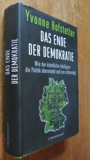 gebrauchtes Buch – Hofstetter, Yvonne – Das Ende der Demokratie - Wie die künstliche Intelligenz die Politik übernimmt und uns entmündigt