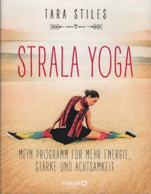 gebrauchtes Buch – Tara Stiles – Strala Yoga : Mein Programm für mehr Energie, Stärke und Achtsamkeit; mit zahlreichen Farbabbildungen