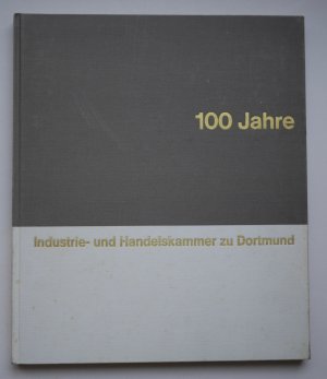 100 Jahre Industrie- und Handelskammer zu Dortmund