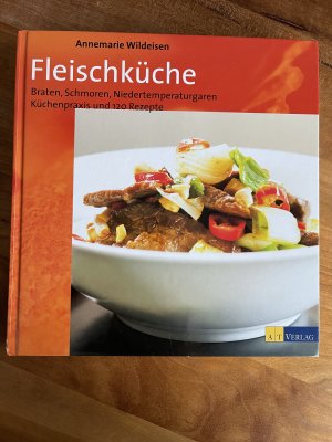 Fleischküche - Braten, schmoren, Niedertemperaturgaren. Küchenpraxis und 120 Rezepte