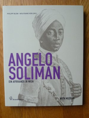 Angelo Soliman. Ein Afrikaner in Wien.