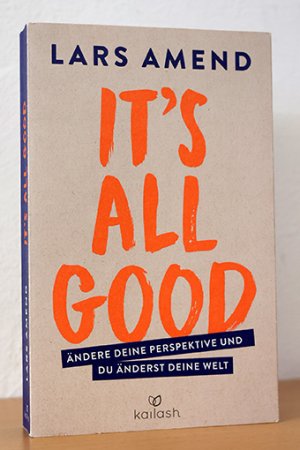 gebrauchtes Buch – Lars Amend – It's All Good. Ändere deine Perspektive und du änderst deine Welt