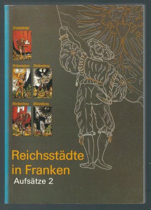 Reichsstädte in Franken. Aufsätze 2. Wirtschaft, Gesellschaft und Kultur.