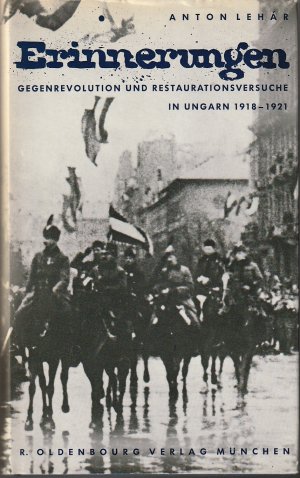 Erinnerungen - Gegenrevolution und Restaurationsversuche in Ungarn 1918 - 1921