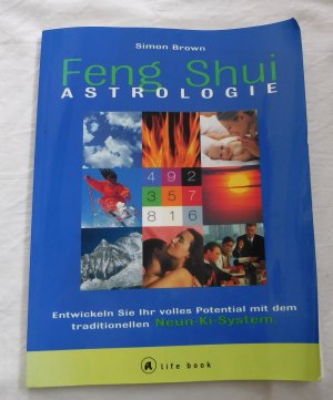 Feng Shui Astrologie - Entwickeln Sie ihr volles Potential mit dem traditionellen Neun-Ki-System