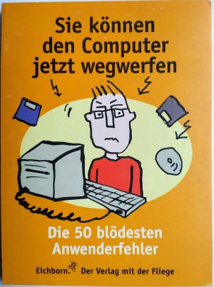 gebrauchtes Buch – Norbert Golluch – Sie können den Computer jetzt wegwerfen Die 50 blödesten Anwenderfehler