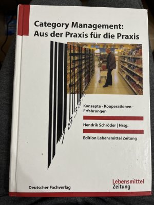 Category Management: Aus der Praxis für die Praxis - Konzepte - Kooperationen - Erfahrungen