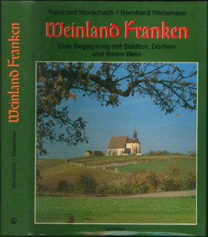 gebrauchtes Buch – Reinhard Worschech; Bernhard Weisensee (Autoren) – Weinland Franken: eine Begegnung mit Städten, Dörfern und ihrem Wein