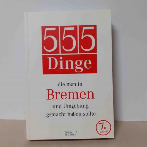 gebrauchtes Buch – Bremer Tageszeitungen AG – 555 Dinge, die man in Bremen und Umgebung gemacht haben sollte