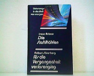 Die Stahlhöhlen / Als die Vergangenheit verlorenging. Aus der Reihe: Unterwegs in die Welt von morgen - Utopische Geschichten und Science-fiction-Romane […]