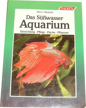 gebrauchtes Buch – Hans J. Mayland – Das Süsswasser-Aquarium - Einrichtung-Pflege-Fische-Pflanzen