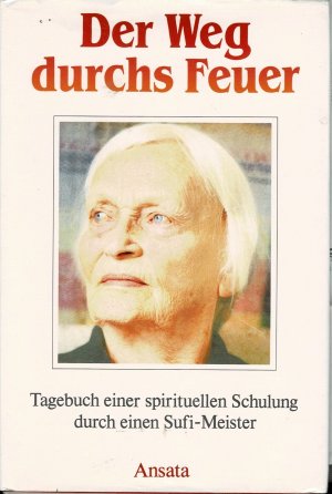 Der Weg durchs Feuer - Tagebuch einer spirituellen Schulung durch einen Sufi-Meister