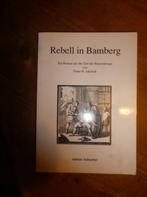 gebrauchtes Buch – Jakubaß, Franz H – Rebell in Bamberg - Ein Roman aus der Zeit der Bauernkriege