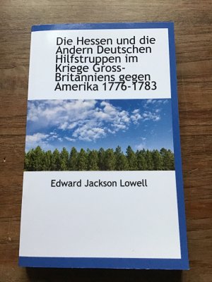 Die Hessen und die Andern Deutschen Hilfstruppen im Kriege Gross-Britanniens gegen Amerika 1776-1783