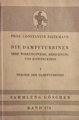 Die Dampfturbinen. Ihre Wirkungsweise, Berechnung und Konstruktion. [Sammlung Göschen, Bände 274, 715 und 716].