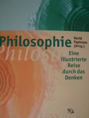 gebrauchtes Buch – Papineau David und Tim Crane Jesse Prinz u – Philosophie : eine illustrierte Reise durch das Denken. David Papineau (Hrsg.). Unter Mitw. von Tim Crane ... Übers. von Nikolaus de Palézieux, [Die besondere wissenschaftliche Reihe].