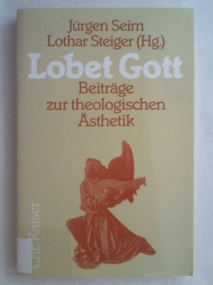 Lobet Gott. Beiträge zur theologischen Ästhetik.