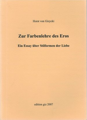 Zur Farbenlehre des Eros - Ein Essay über Stilformen der Liebe